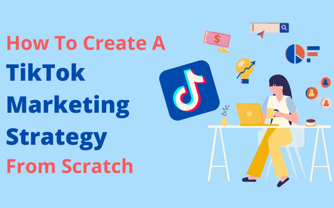 A Complete Guide to Create a TikTok Marketing Strategy